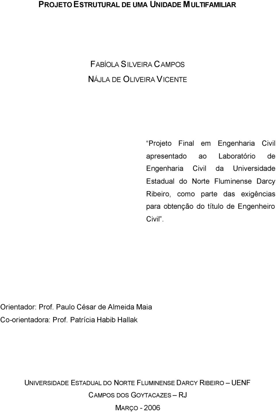 parte das exigências para obtenção do título de Engenheiro Civil. Orientador: Prof.