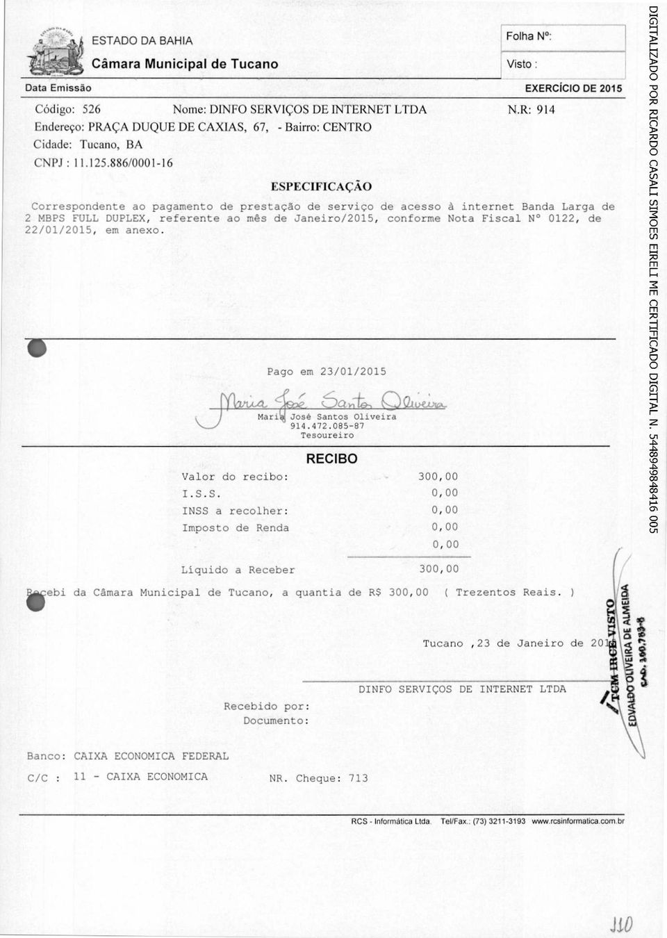 Pago ESTADO DA BAHIA Câmara Municipal de Tucano Nome: DINFO SERVIÇOS DE INTERNET LTDA Endereço: PRAÇA DUQUE DE CAXIAS, 67, - Bairro: CENTRO Cidade: Tucano, BA CNPJ : 11.125.