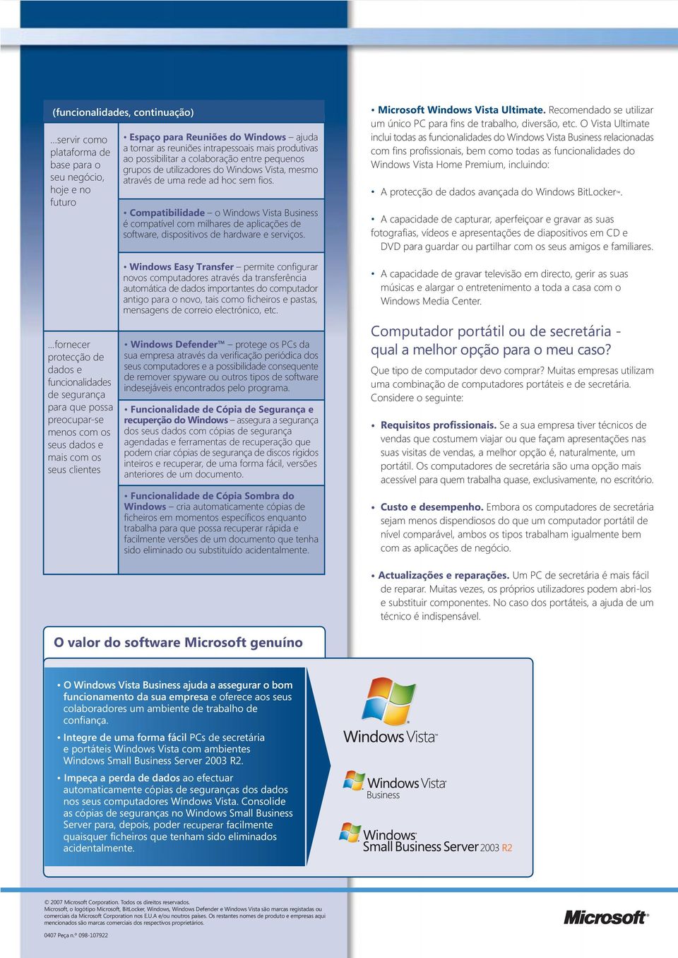 Compatibilidade o Windows Vista Business é compatível com milhares de aplicações de software, dispositivos de hardware e serviços. Microsoft Windows Vista Ultimate.