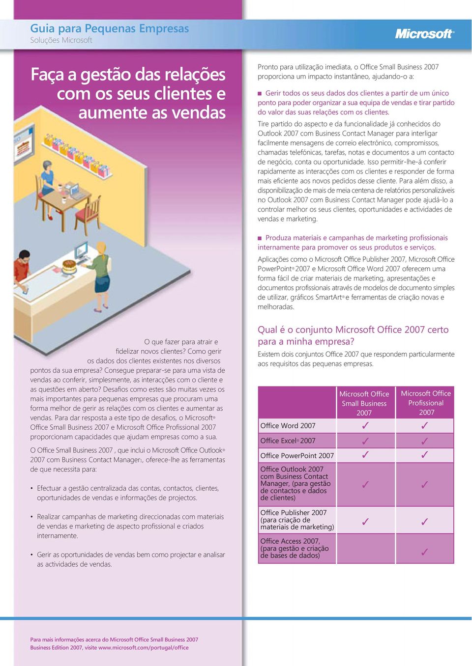 Tire partido do aspecto e da funcionalidade já conhecidos do Outlook 2007 com Business Contact Manager para interligar facilmente mensagens de correio electrónico, compromissos, chamadas telefónicas,