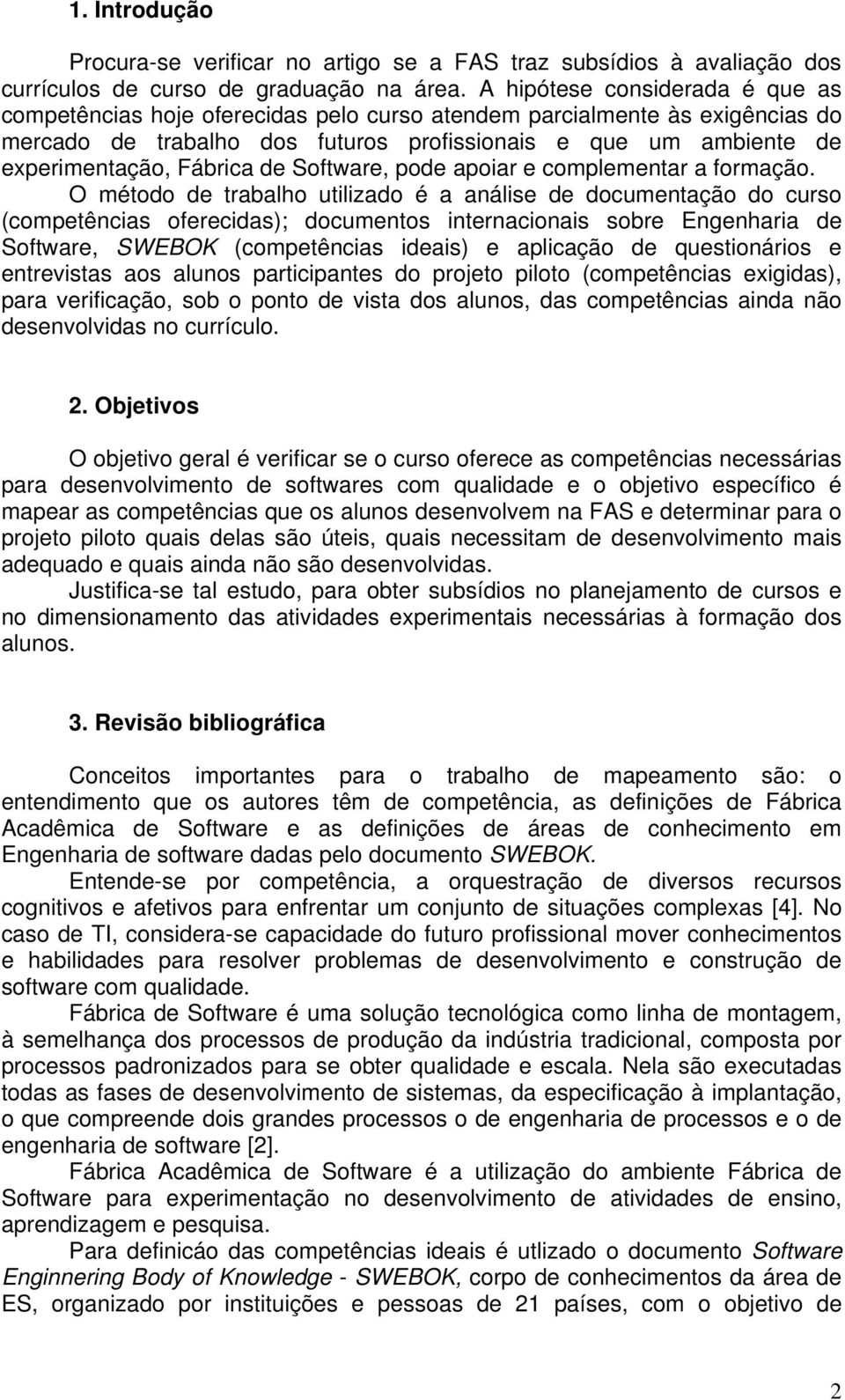 Fábrica de Software, pode apoiar e complementar a formação.