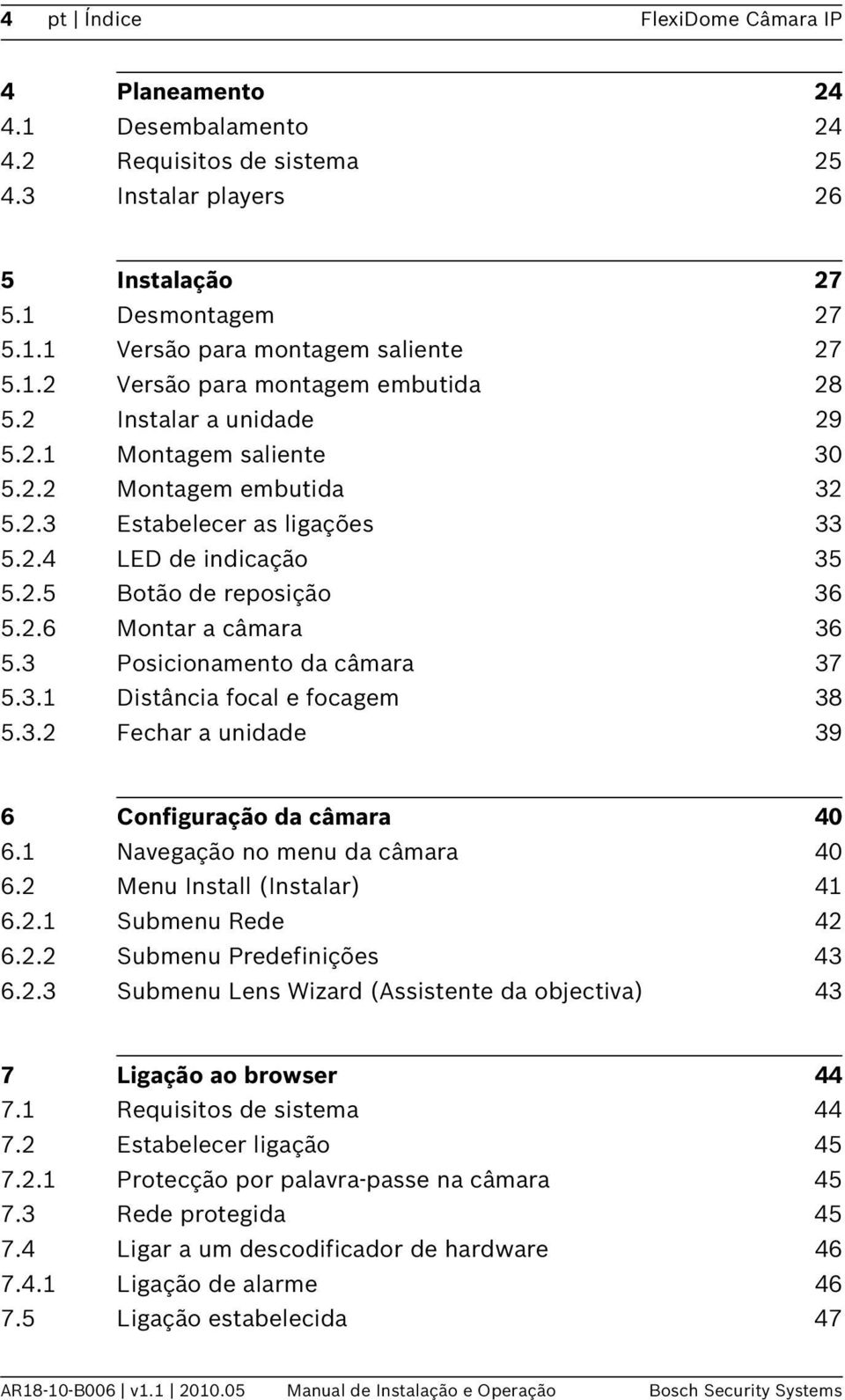 2.6 Montar a câmara 36 5.3 Posicionamento da câmara 37 5.3.1 Distância focal e focagem 38 5.3.2 Fechar a unidade 39 6 Configuração da câmara 40 6.1 Navegação no menu da câmara 40 6.