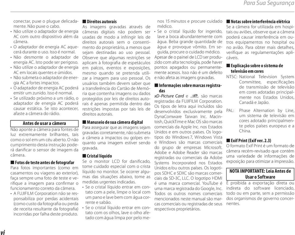 Não submeta o adaptador de energia AC a fortes impactos. O adaptador de energia AC poderá emitir um zunido. Isso é normal.