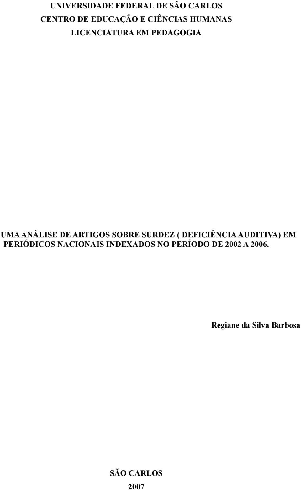 SURDEZ ( DEFICIÊNCIA AUDITIVA) EM PERIÓDICOS NACIONAIS INDEXADOS