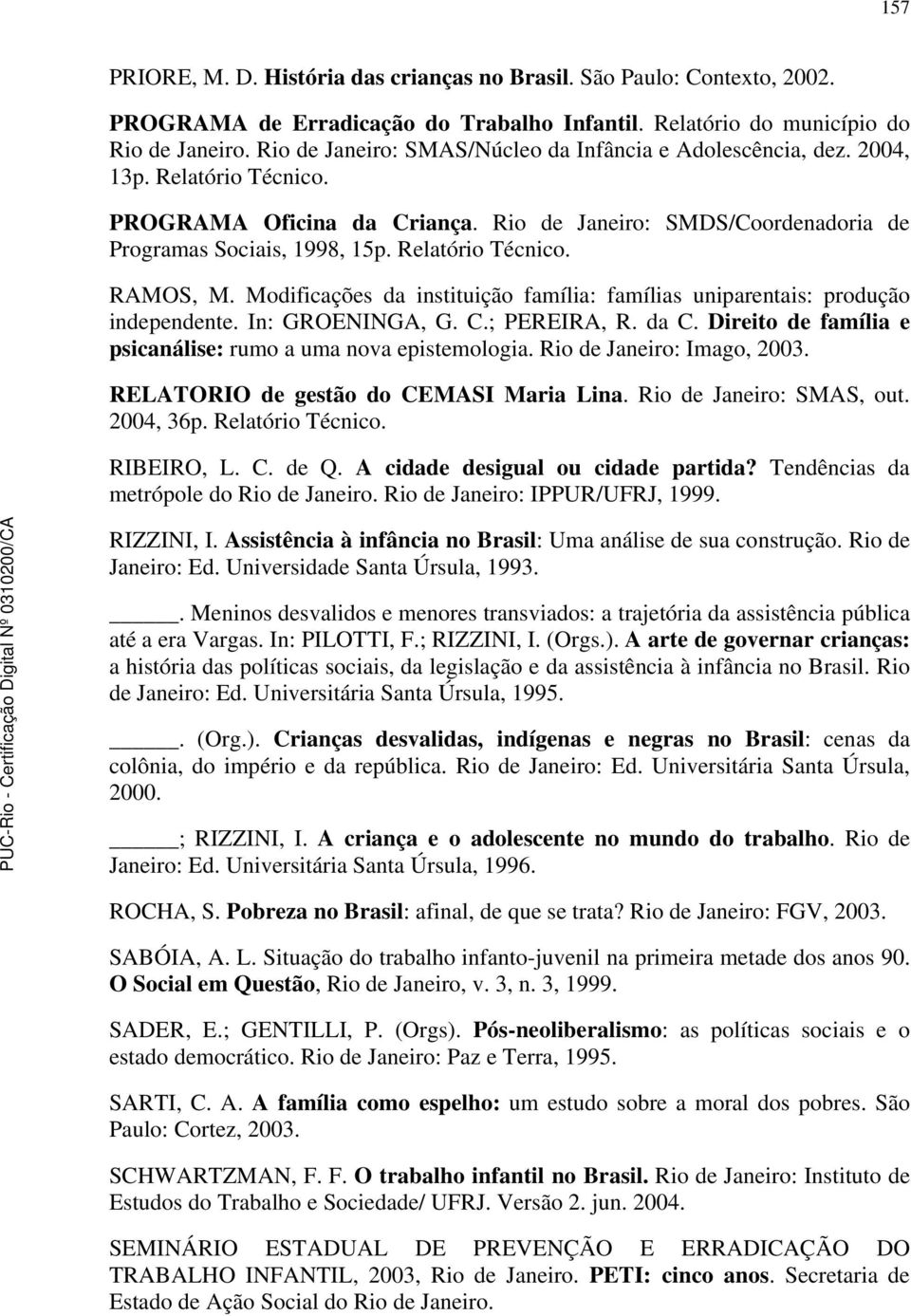 Relatório Técnico. RAMOS, M. Modificações da instituição família: famílias uniparentais: produção independente. In: GROENINGA, G. C.; PEREIRA, R. da C.