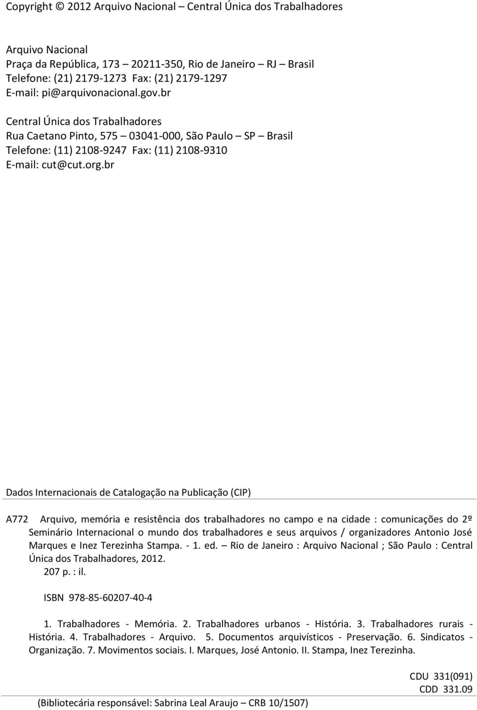 br Dados Internacionais de Catalogação na Publicação (CIP) A772 Arquivo, memória e resistência dos trabalhadores no campo e na cidade : comunicações do 2º Seminário Internacional o mundo dos