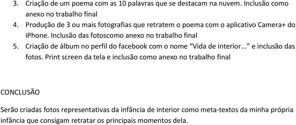 Criação de álbum no perfil do facebook com o nome Vida de interior... e inclusão das fotos.