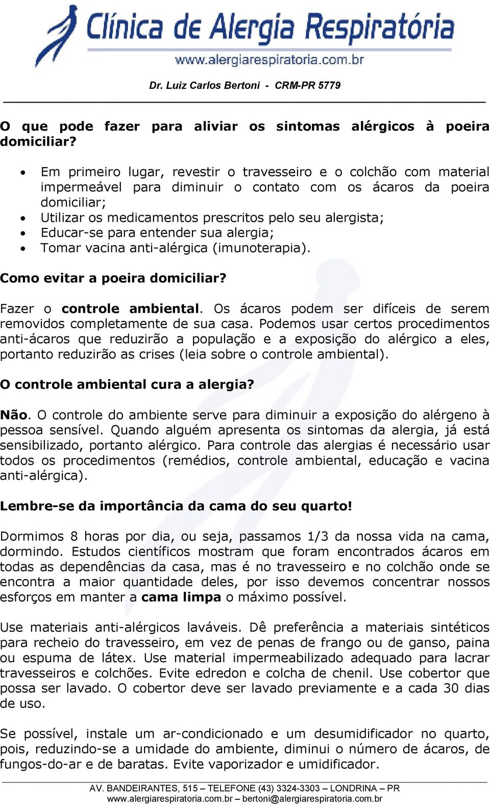 Educar-se para entender sua alergia; Tomar vacina anti-alérgica (imunoterapia). Como evitar a poeira domiciliar? Fazer o controle ambiental.