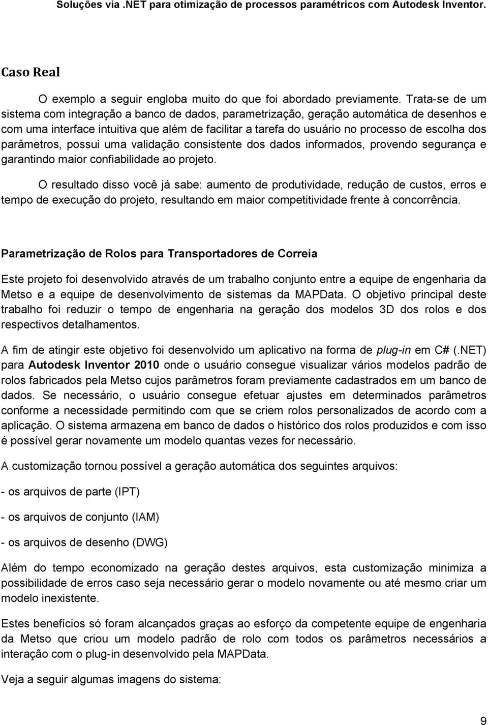 dos parâmetros, possui uma validação consistente dos dados informados, provendo segurança e garantindo maior confiabilidade ao projeto.