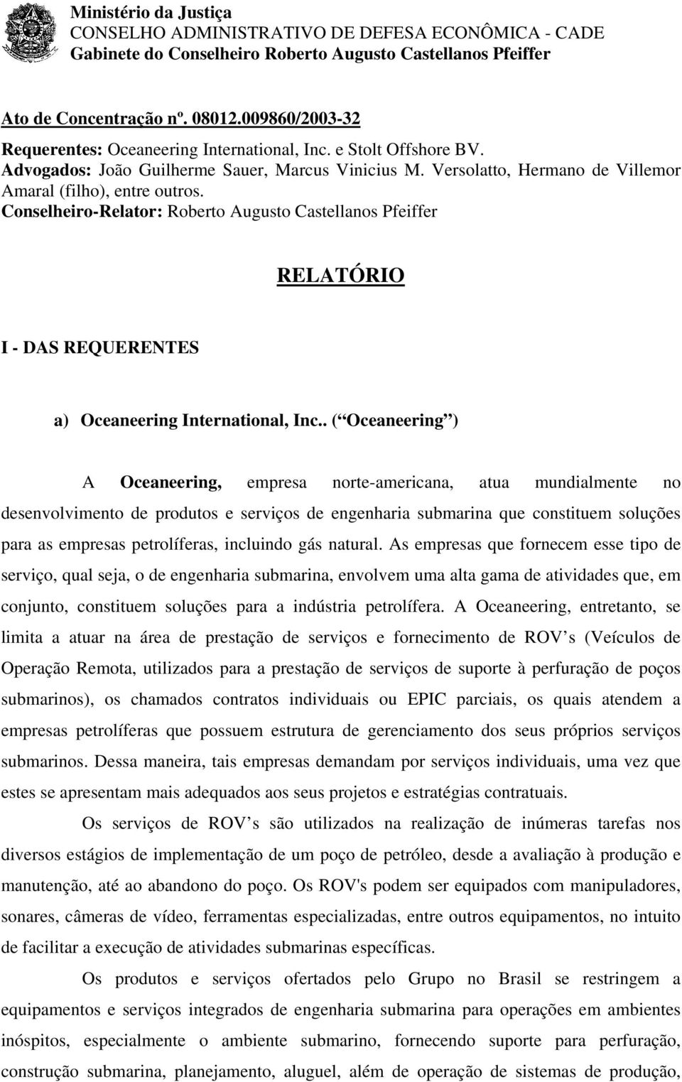 Conselheiro-Relator: Roberto Augusto Castellanos Pfeiffer RELATÓRIO I - DAS REQUERENTES a) Oceaneering International, Inc.