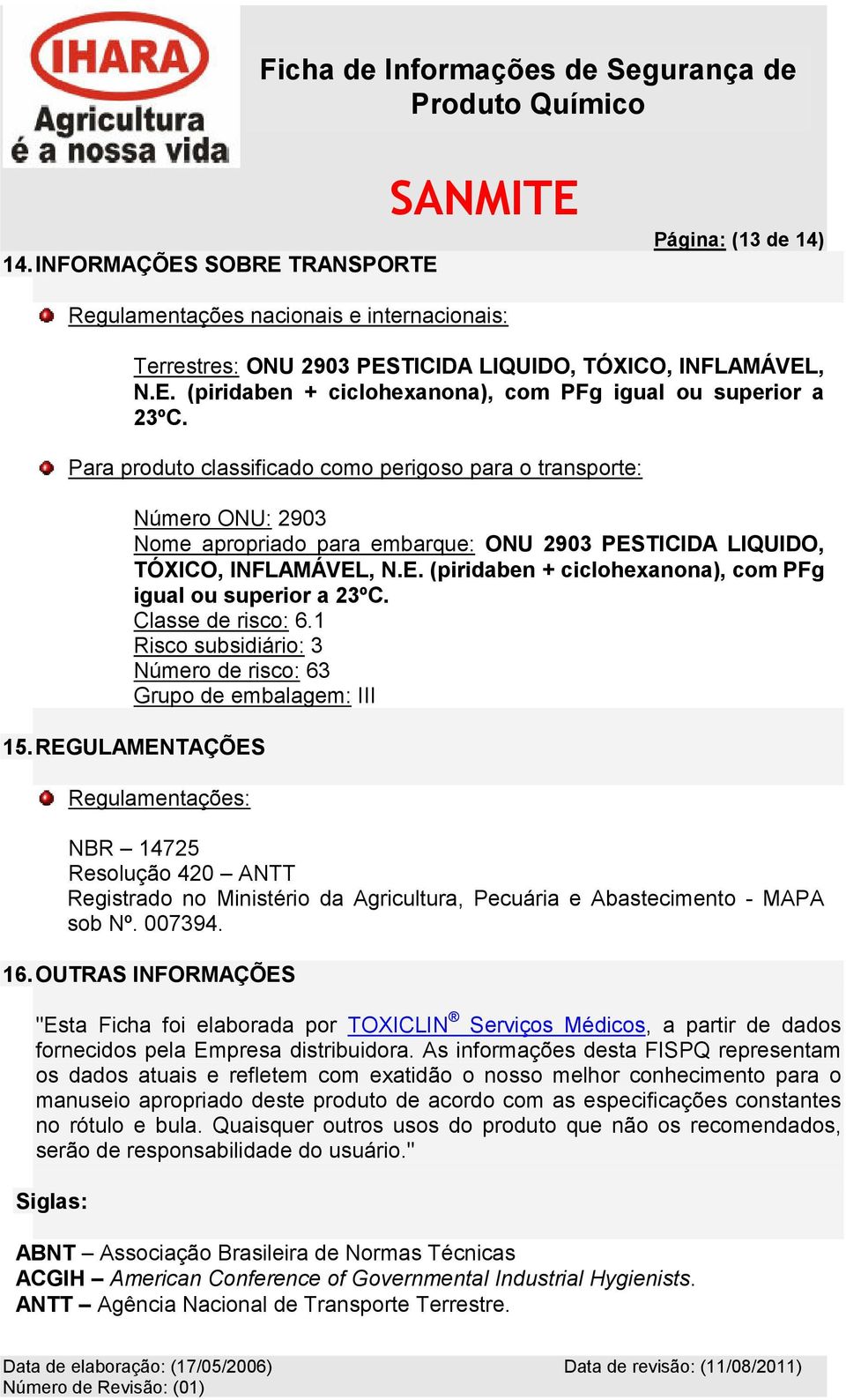 Classe de risco: 6.1 Risco subsidiário: 3 Número de risco: 63 Grupo de embalagem: III 15.