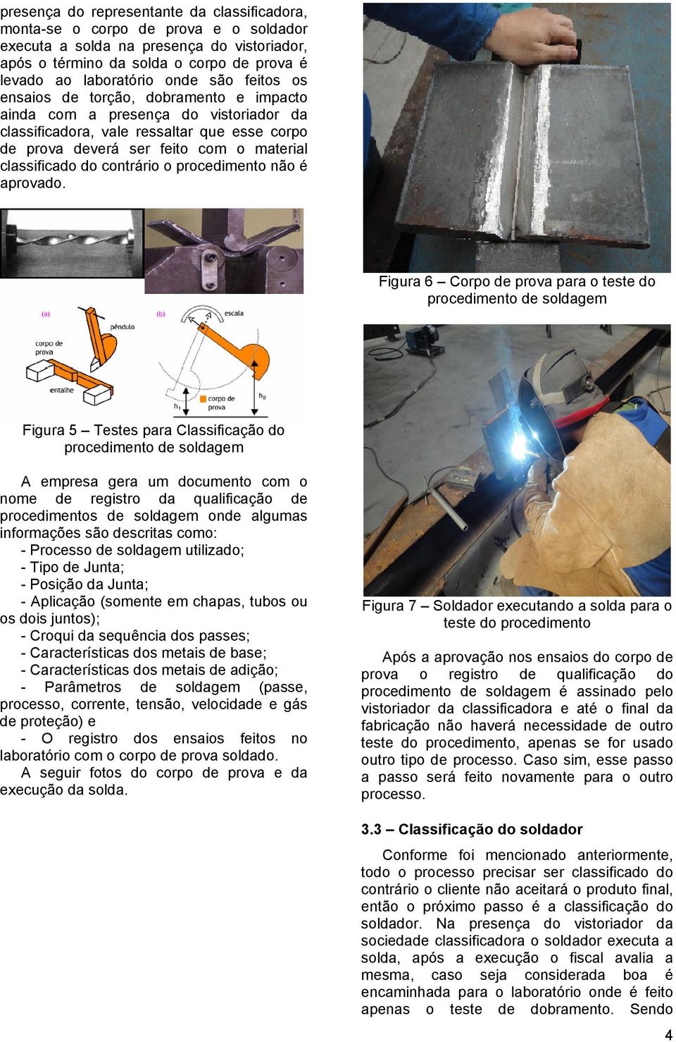 contrário o procedimento não é aprovado.