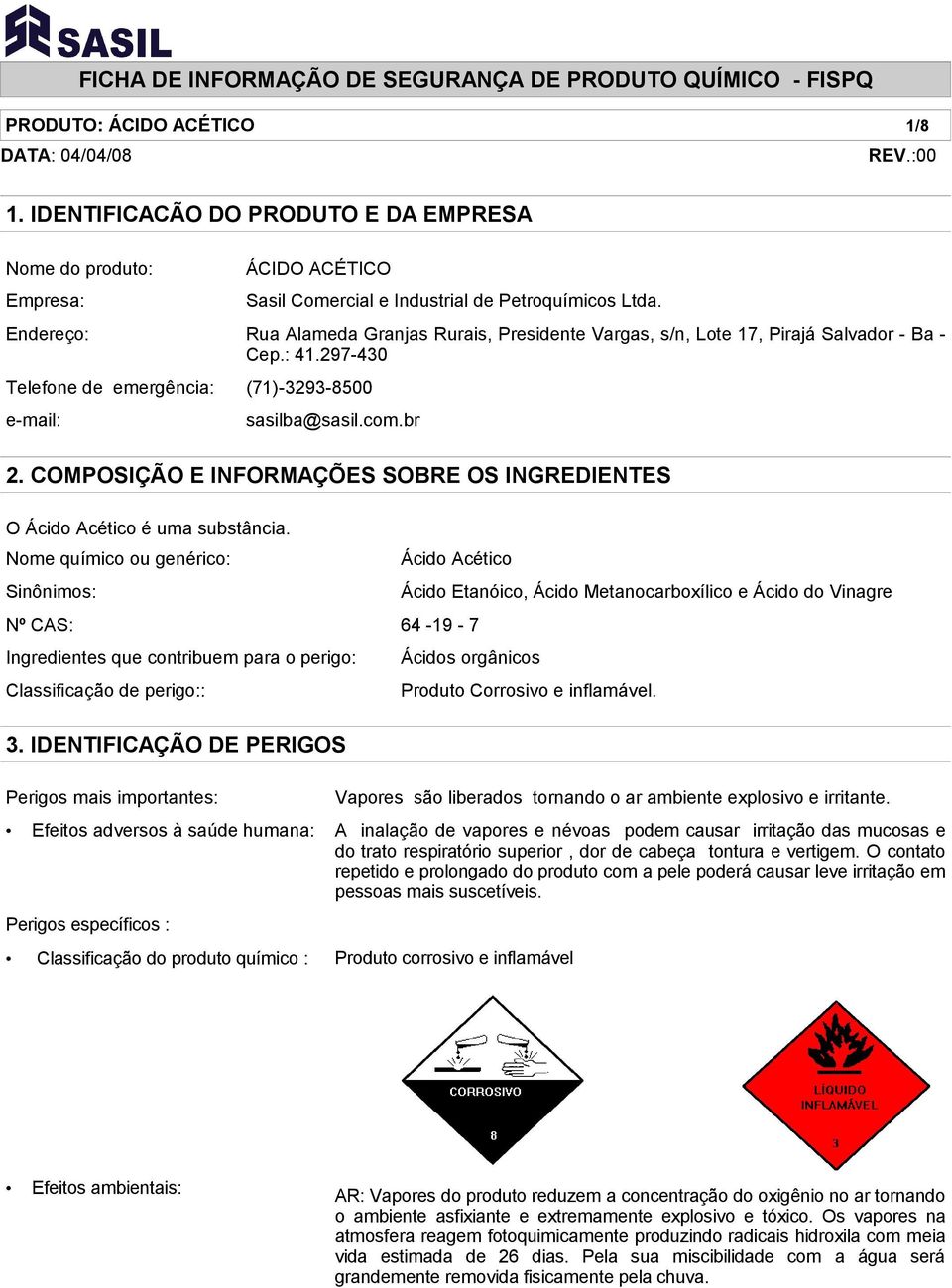 COMPOSIÇÃO E INFORMAÇÕES SOBRE OS INGREDIENTES O Ácido Acético é uma substância.