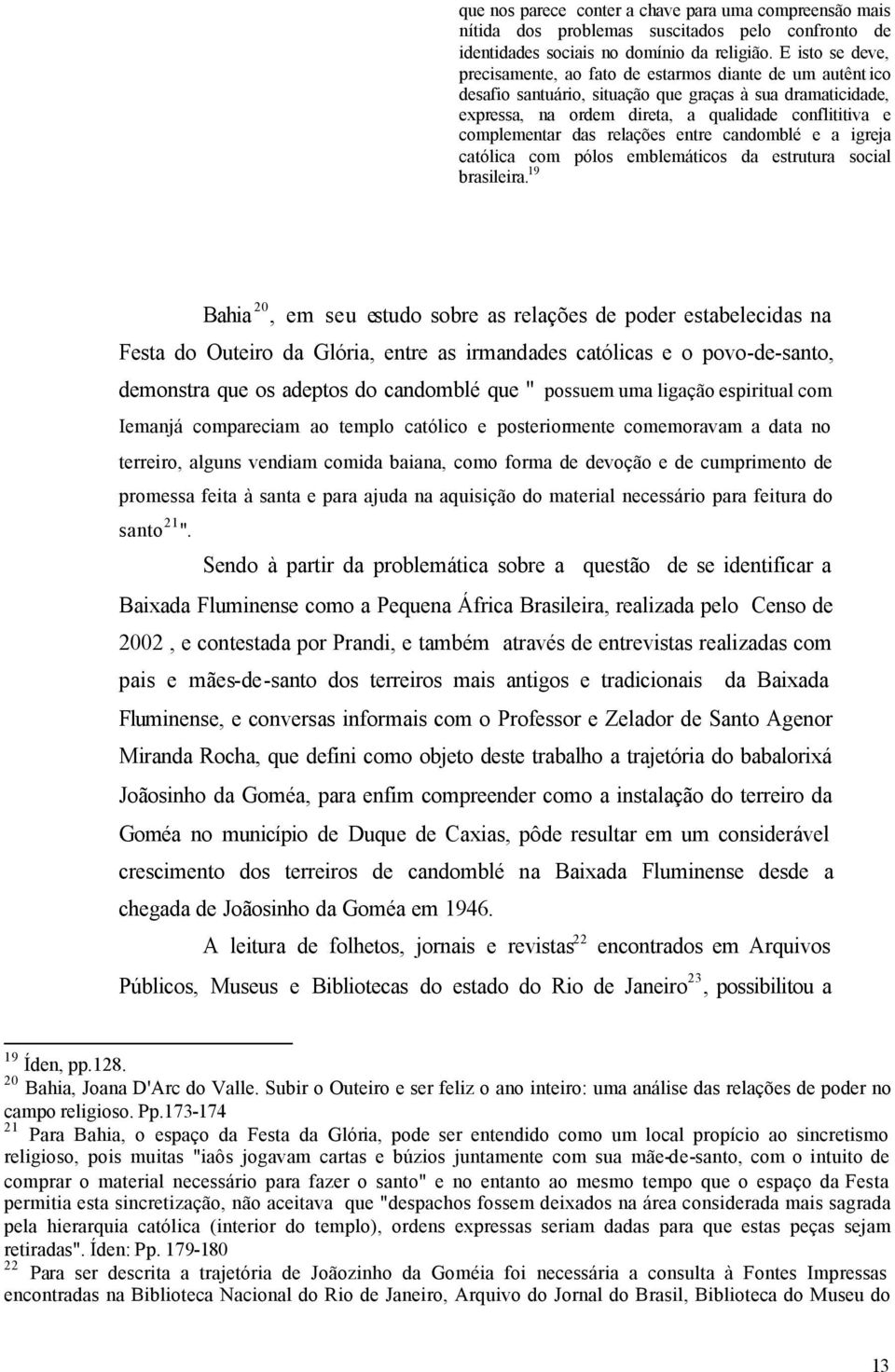 complementar das relações entre candomblé e a igreja católica com pólos emblemáticos da estrutura social brasileira.