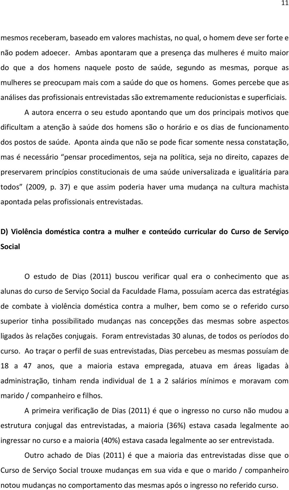 Gomes percebe que as análises das profissionais entrevistadas são extremamente reducionistas e superficiais.