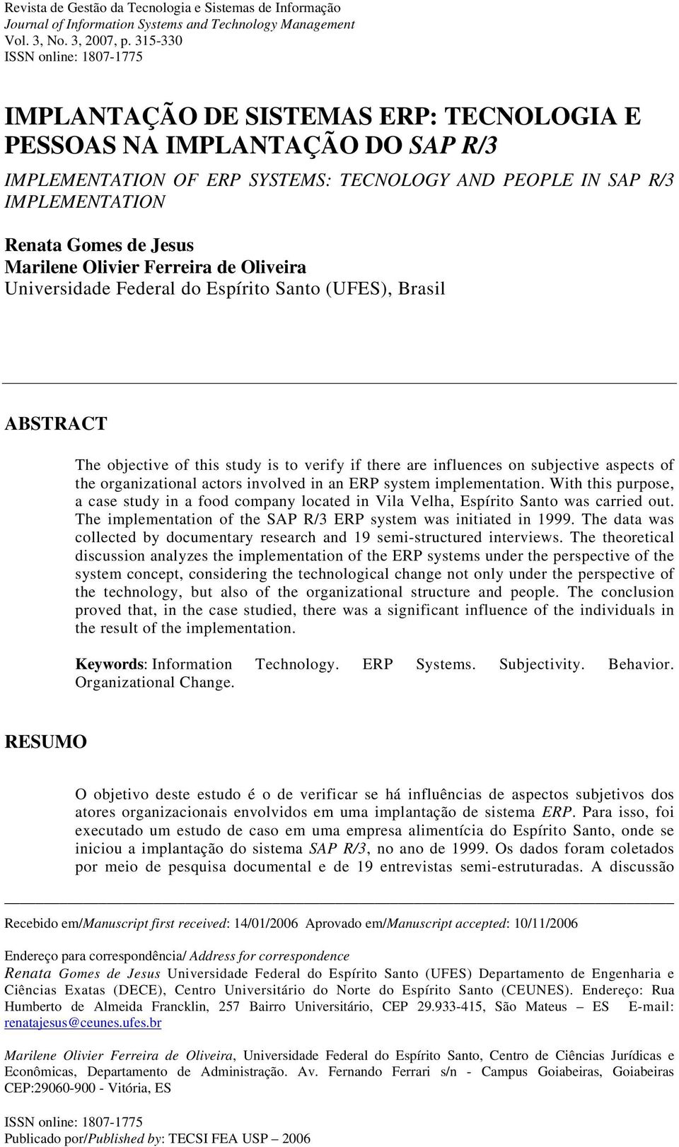 de Jesus Marilene Olivier Ferreira de Oliveira Universidade Federal do Espírito Santo (UFES), Brasil ABSTRACT The objective of this study is to verify if there are influences on subjective aspects of