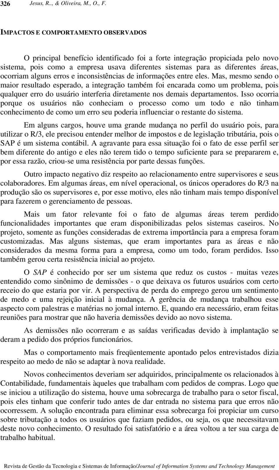 ocorriam alguns erros e inconsistências de informações entre eles.