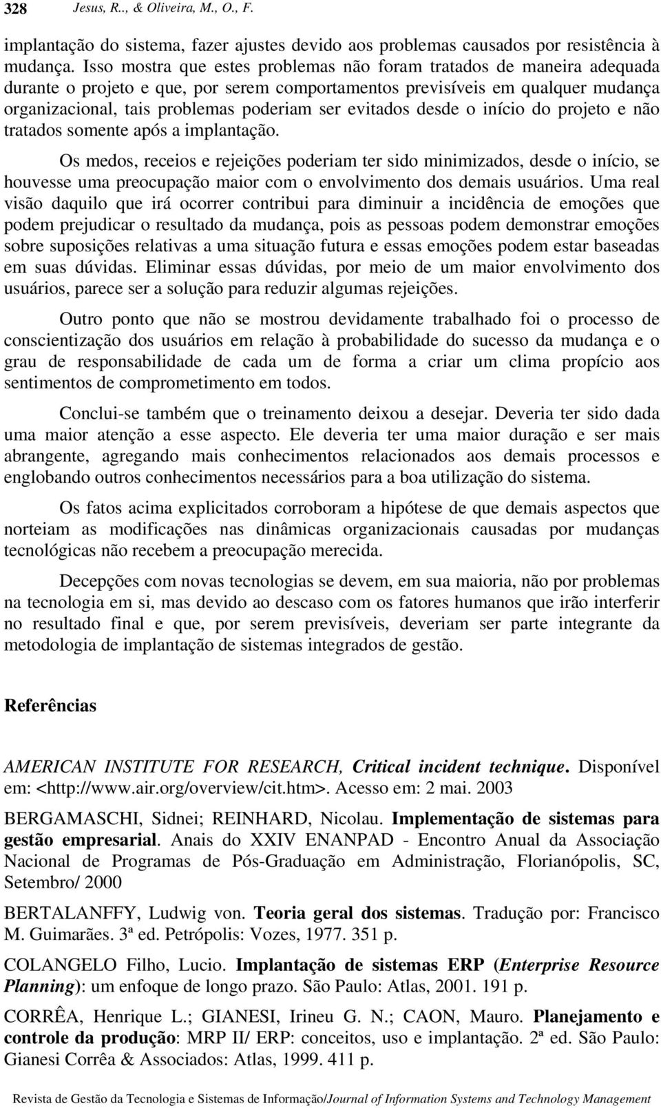 evitados desde o início do projeto e não tratados somente após a implantação.