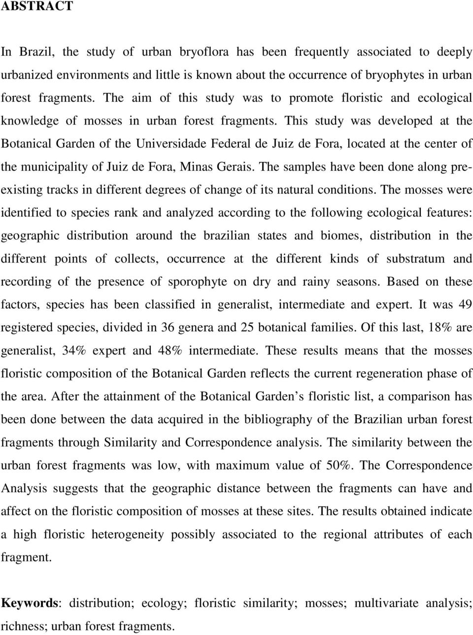 This study was developed at the Botanical Garden of the Universidade Federal de Juiz de Fora, located at the center of the municipality of Juiz de Fora, Minas Gerais.