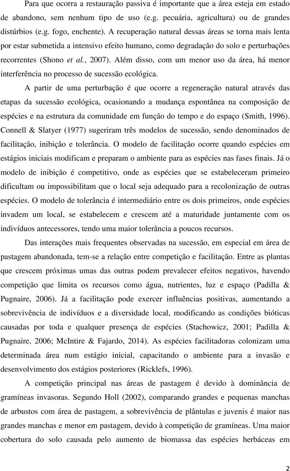 Além disso, com um menor uso da área, há menor interferência no processo de sucessão ecológica.