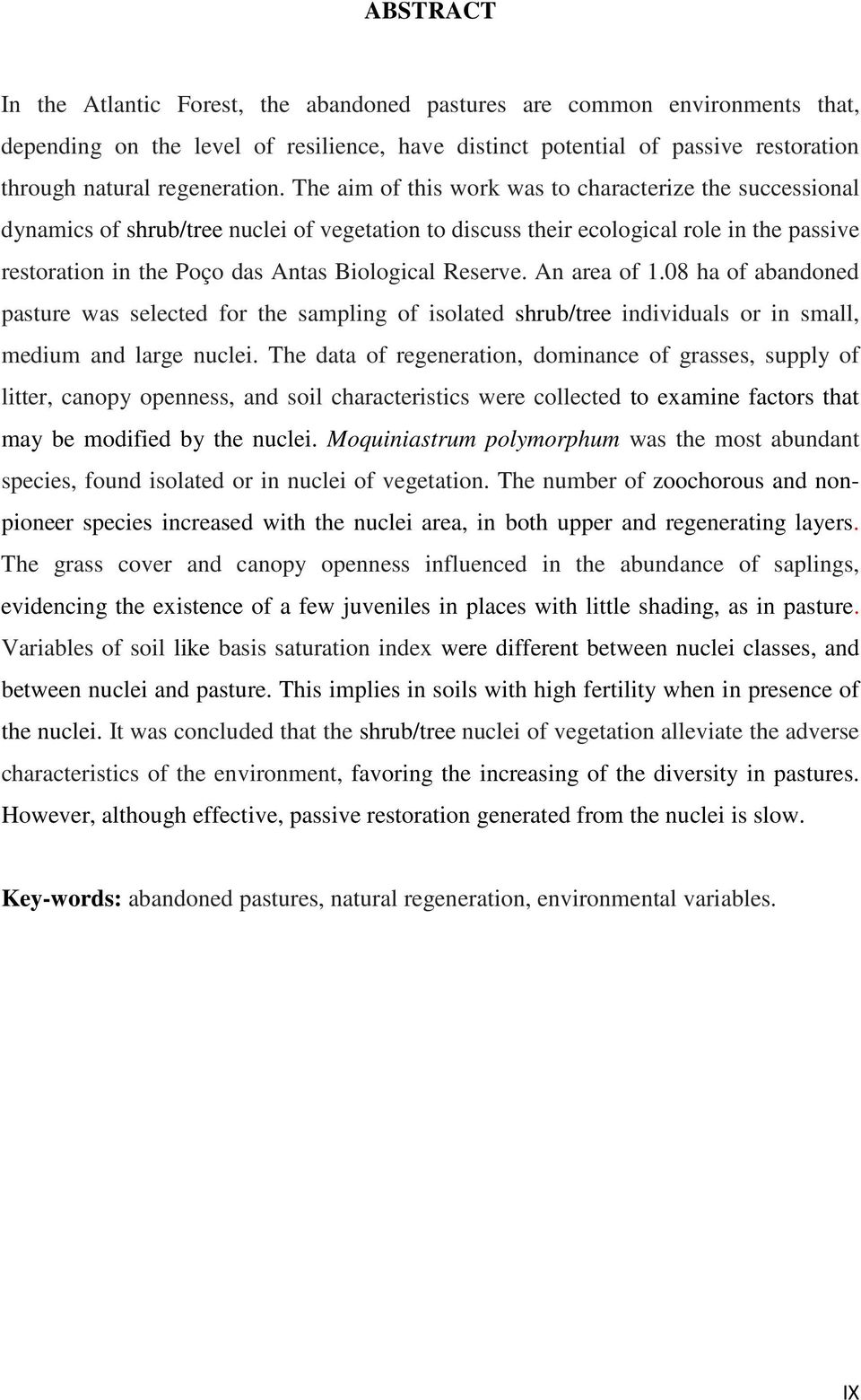 Reserve. An area of 1.08 ha of abandoned pasture was selected for the sampling of isolated shrub/tree individuals or in small, medium and large nuclei.