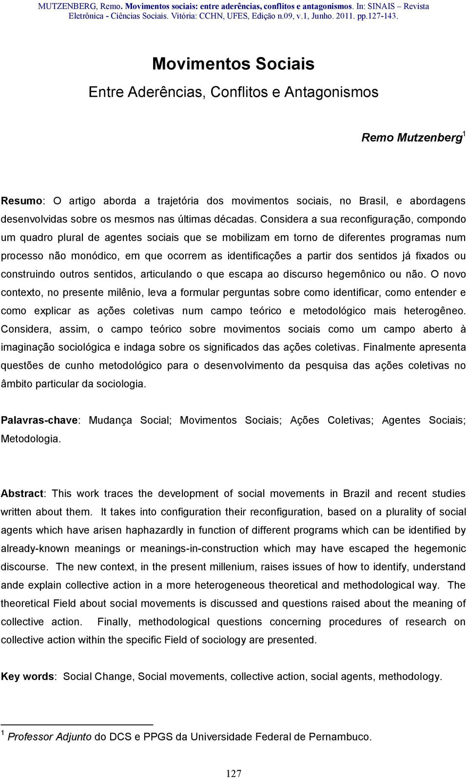 Considera a sua reconfiguração, compondo um quadro plural de agentes sociais que se mobilizam em torno de diferentes programas num processo não monódico, em que ocorrem as identificações a partir dos