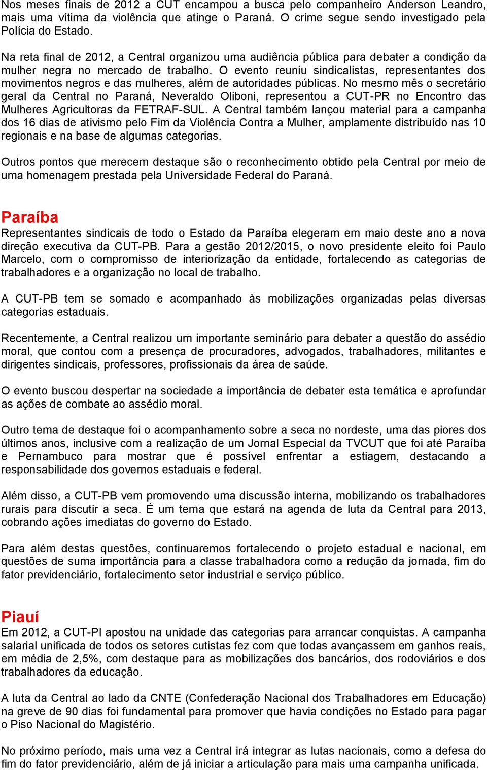 O evento reuniu sindicalistas, representantes dos movimentos negros e das mulheres, além de autoridades públicas.