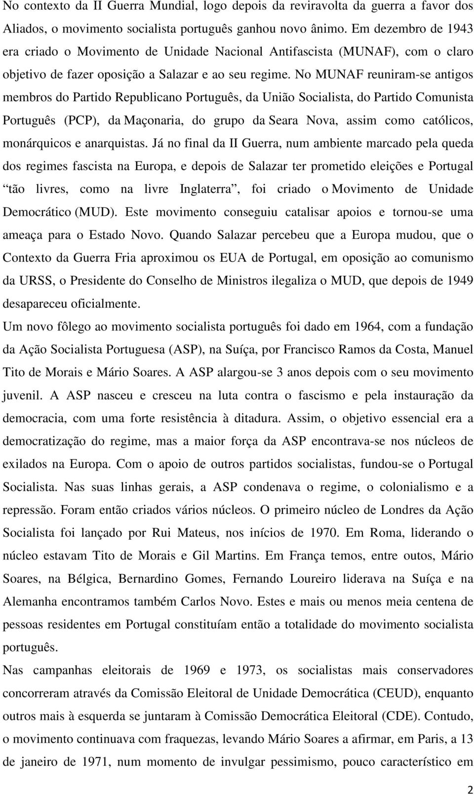 No MUNAF reuniram-se antigos membros do Partido Republicano Português, da União Socialista, do Partido Comunista Português (PCP), da Maçonaria, do grupo da Seara Nova, assim como católicos,