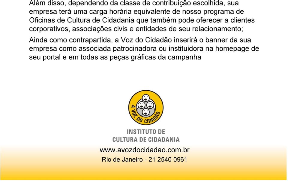 relacionamento; Ainda como contrapartida, a Voz do Cidadão inserirá o banner da sua empresa como associada patrocinadora ou