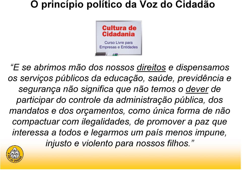 controle da administração pública, dos mandatos e dos orçamentos, como única forma de não compactuar com