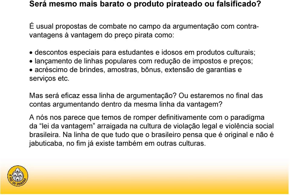 populares com redução de impostos e preços; acréscimo de brindes, amostras, bônus, extensão de garantias e serviços etc. Mas será eficaz essa linha de argumentação?