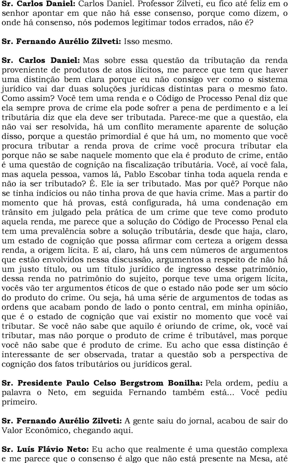 Fernando Aurélio Zilveti: Isso mesmo. Sr.