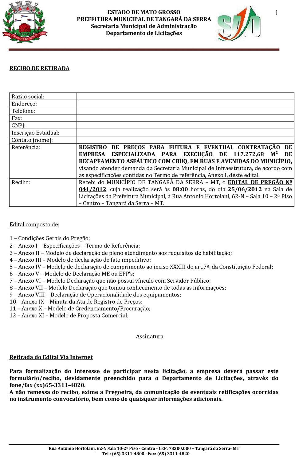 272,68 M² DE RECAPEAMENTO ASFÁLTICO COM CBUQ, EM RUAS E AVENIDAS DO MUNICÍPIO, visando atender demanda da Secretaria Municipal de Infraestrutura, de acordo com as especificações contidas no Termo de