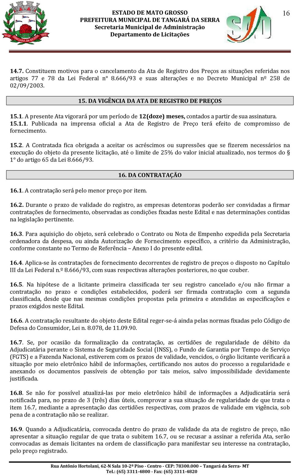 15.1.1. Publicada na imprensa oficial a Ata de Registro de Preço terá efeito de compromisso de fornecimento. 15.2.