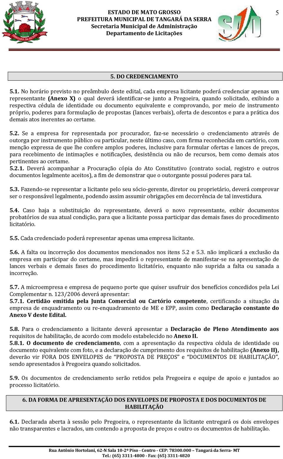 respectiva cédula de identidade ou documento equivalente e comprovando, por meio de instrumento próprio, poderes para formulação de propostas (lances verbais), oferta de descontos e para a prática