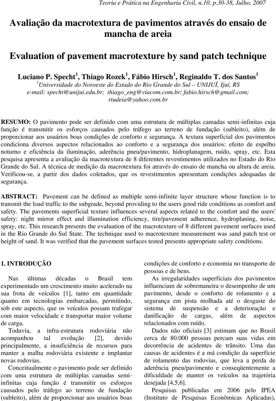 Specht 1, Thiago Rozek 1, Fábio Hirsch 1, Reginaldo T. dos Santos 1 1 Universidade do Noroeste do Estado do Rio Grande do Sul UNIJUÍ, Ijuí, RS e-mail: specht@unijui.edu.br; thiago_eng@viacom.