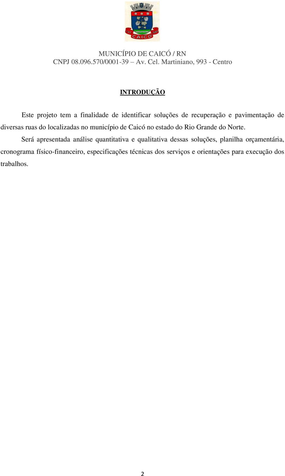 Será apresentada análise quantitativa e qualitativa dessas soluções, planilha orçamentária,