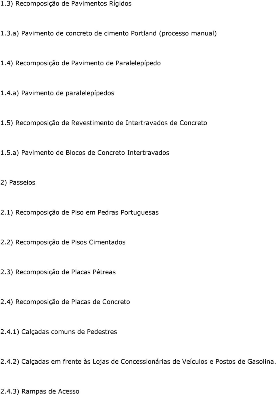 1) Recomposição de Piso em Pedras Portuguesas 2.2) Recomposição de Pisos Cimentados 2.3) Recomposição de Placas Pétreas 2.