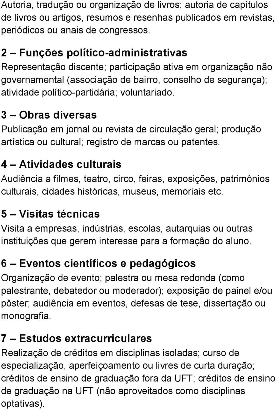 voluntariado. 3 Obras diversas Publicação em jornal ou revista de circulação geral; produção artística ou cultural; registro de marcas ou patentes.