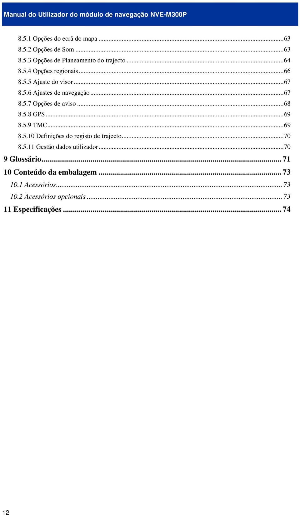 ..69 8.5.10 Definições do registo de trajecto...70 8.5.11 Gestão dados utilizador...70 9 Glossário.