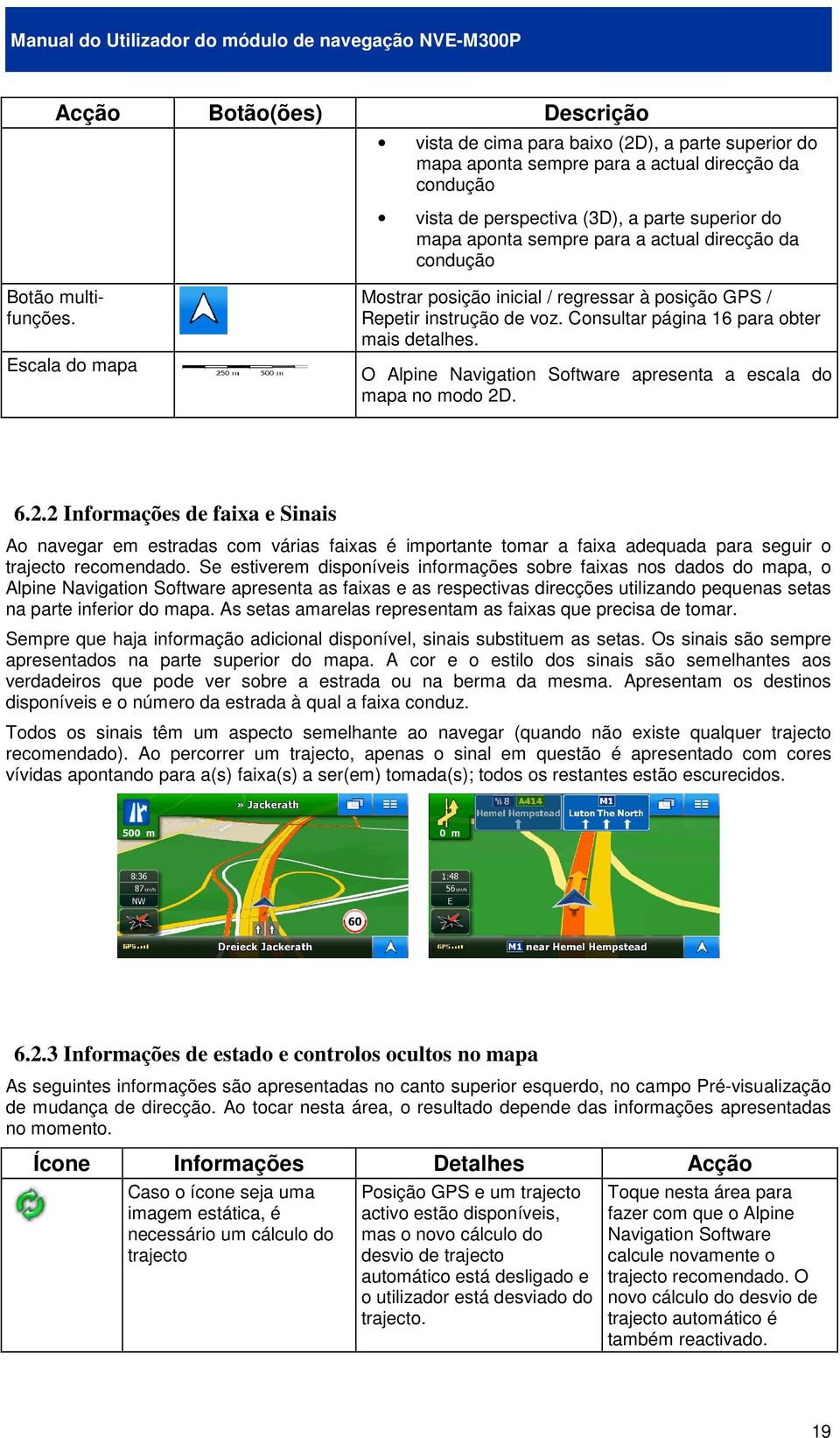 O Alpine Navigation Software apresenta a escala do mapa no modo 2D