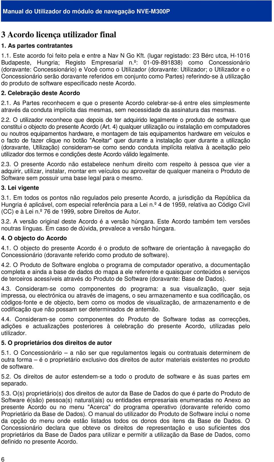 referindo-se à utilização do produto de software especificado neste Acordo. 2. Celebração deste Acordo 2.1.