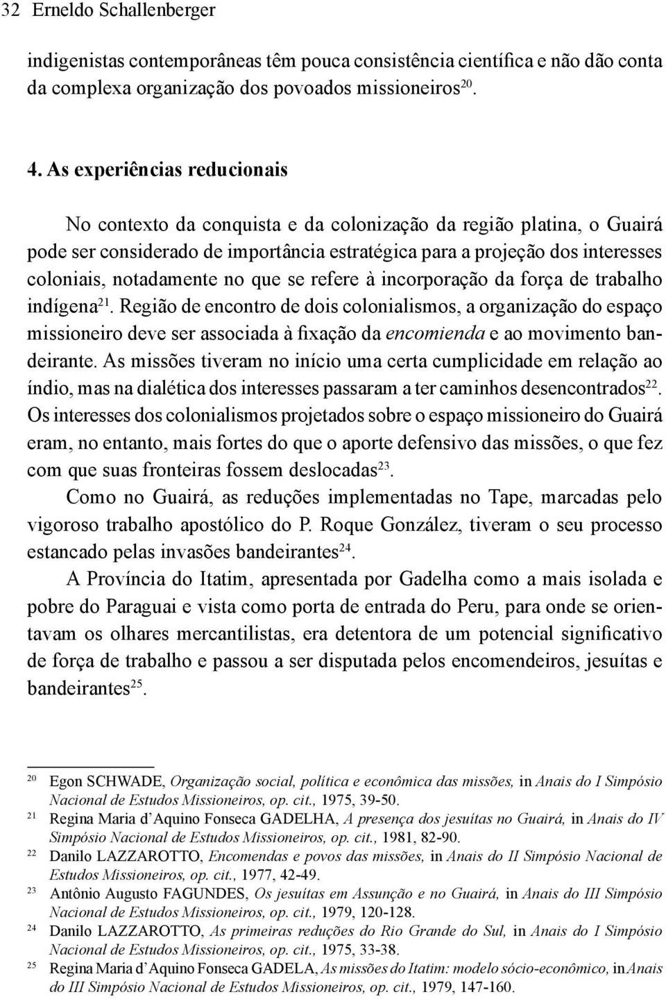 no que se refere à incorporação da força de trabalho indígena 21.