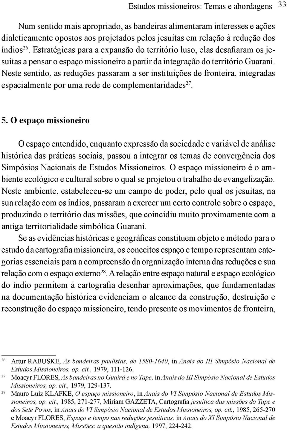 Neste sentido, as reduções passaram a ser instituições de fronteira, integradas espacialmente por uma rede de complementaridades 27. 5.