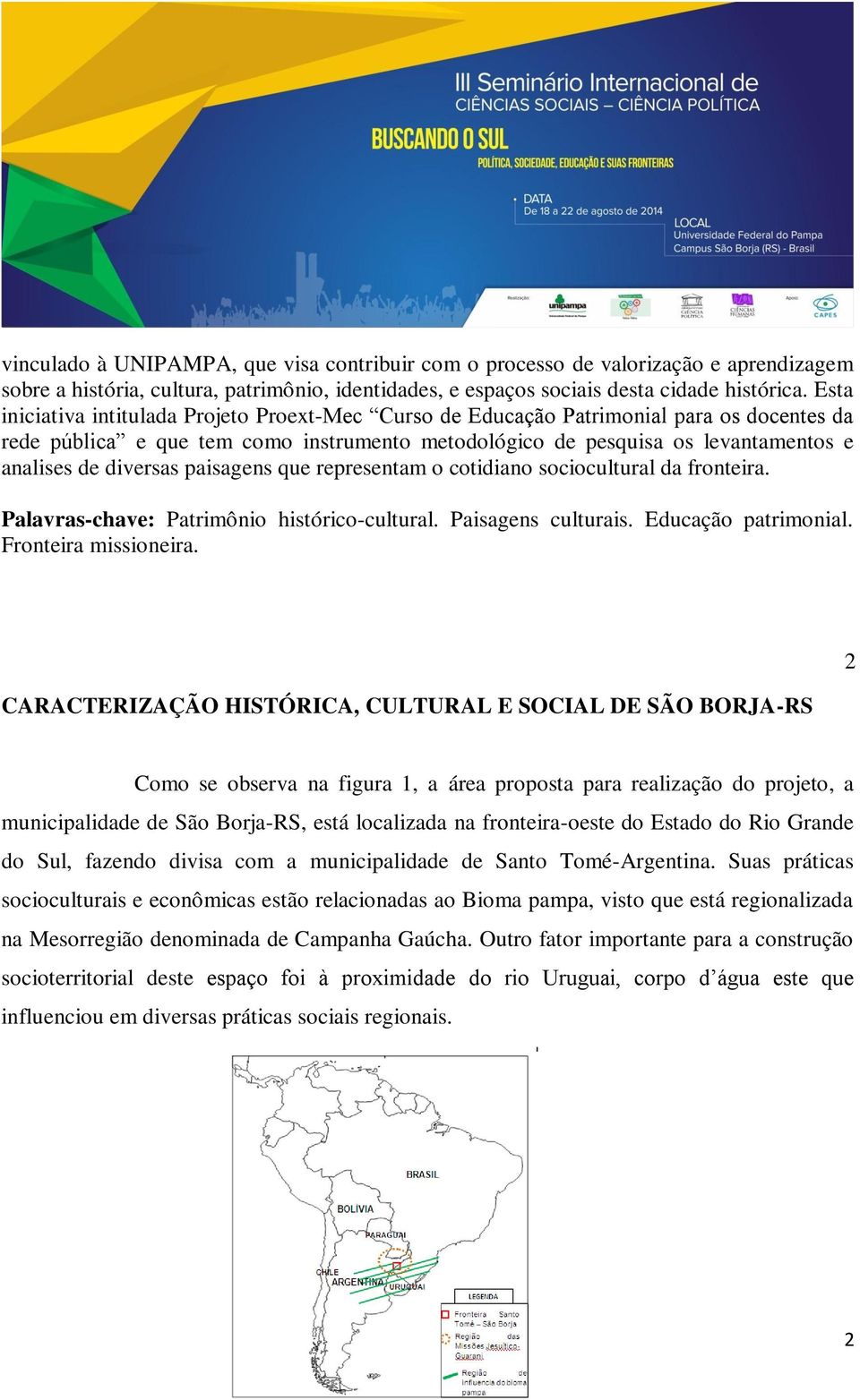 diversas paisagens que representam o cotidiano sociocultural da fronteira. Palavras-chave: Patrimônio histórico-cultural. Paisagens culturais. Educação patrimonial. Fronteira missioneira.