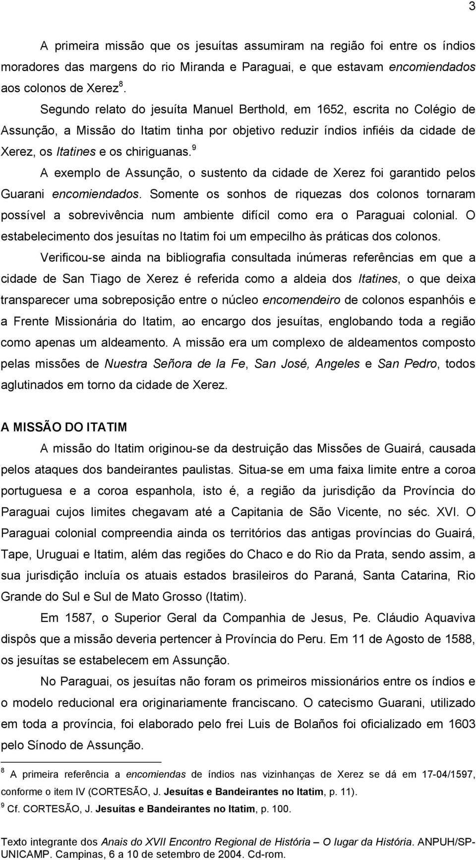 9 A exemplo de Assunção, o sustento da cidade de Xerez foi garantido pelos Guarani encomiendados.