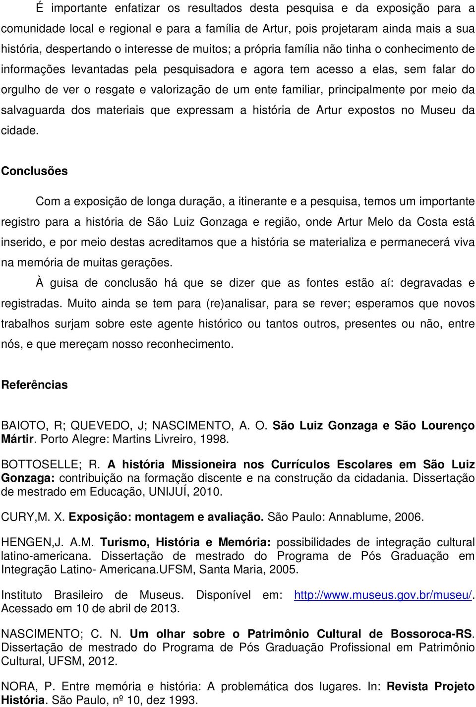 principalmente por meio da salvaguarda dos materiais que expressam a história de Artur expostos no Museu da cidade.