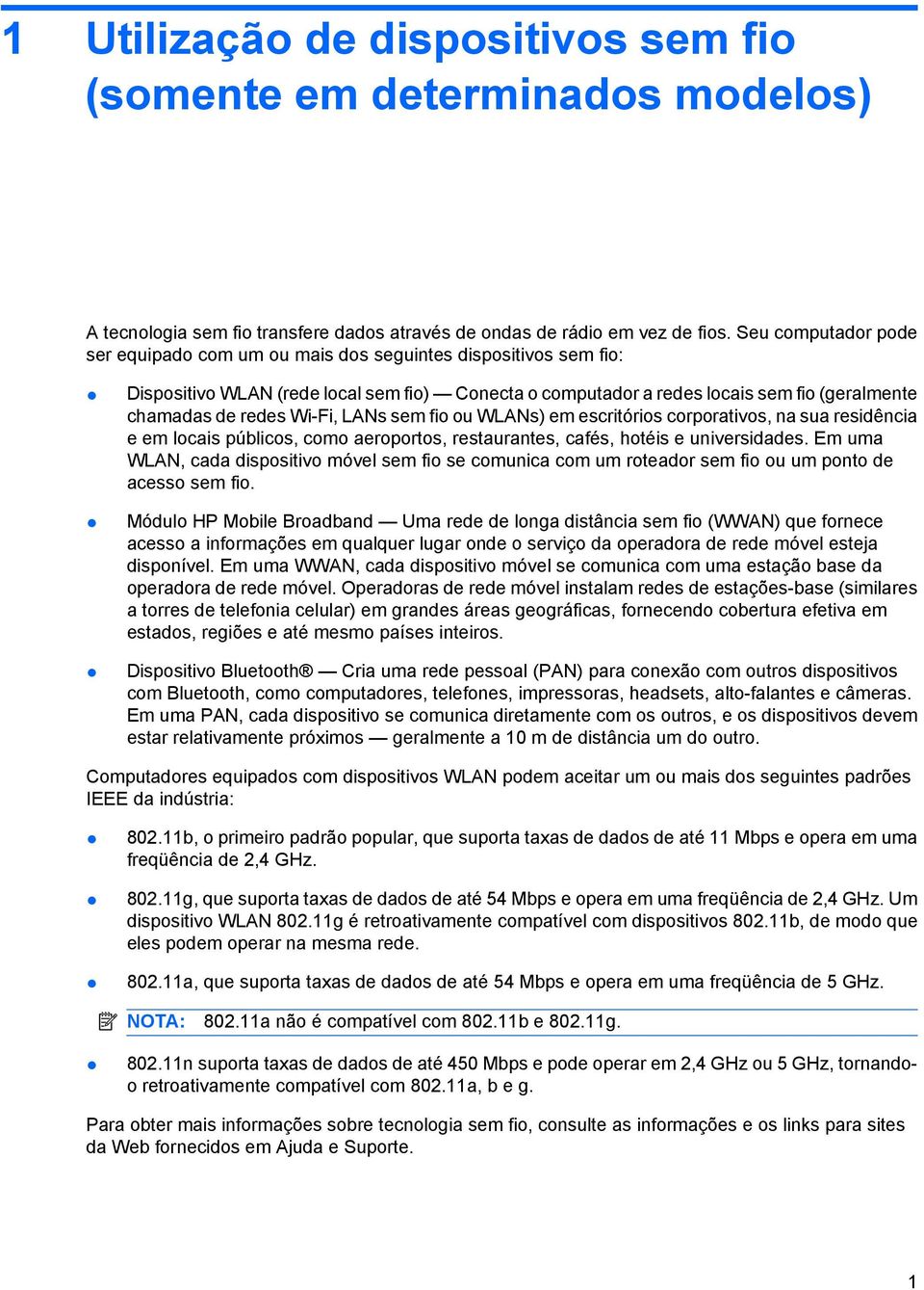 Wi-Fi, LANs sem fio ou WLANs) em escritórios corporativos, na sua residência e em locais públicos, como aeroportos, restaurantes, cafés, hotéis e universidades.