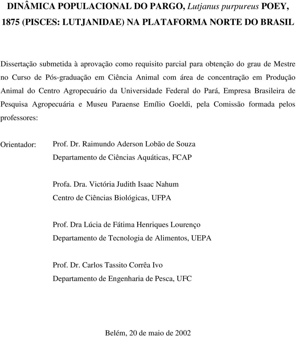 Museu Paraense Emílio Goeldi, pela Comissão formada pelos professores: Orientador: Prof. Dr. Raimundo Aderson Lobão de Souza Departamento de Ciências Aquáticas, FCAP Profa. Dra.