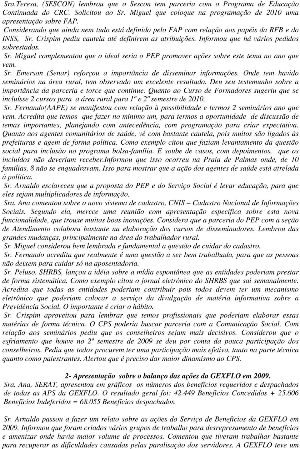 Sr. Emerson (Senar) reforçou a importância de disseminar informações. Onde tem havido seminários na área rural, tem observado um excelente resultado.